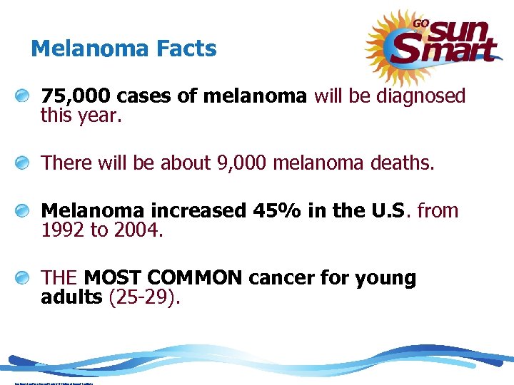 Melanoma Facts 75, 000 cases of melanoma will be diagnosed this year. There will