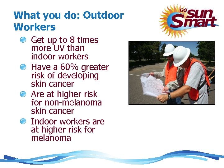 What you do: Outdoor Workers Get up to 8 times more UV than indoor