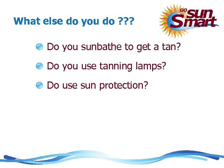 What else do you do ? ? ? Do you sunbathe to get a