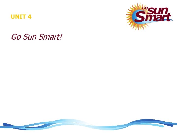 UNIT 4 Go Sun Smart! 