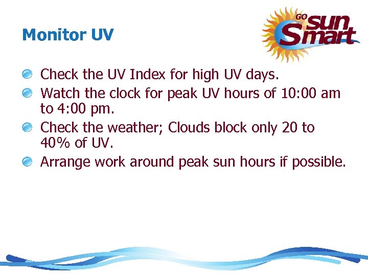 Monitor UV Check the UV Index for high UV days. Watch the clock for