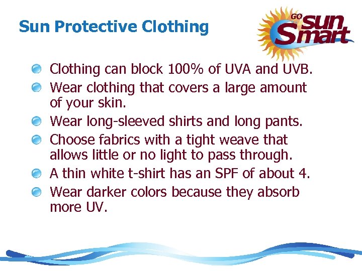 Sun Protective Clothing can block 100% of UVA and UVB. Wear clothing that covers