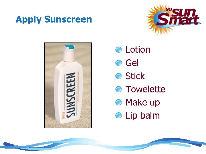 Apply Sunscreen Lotion Gel Stick Towelette Make up Lip balm 