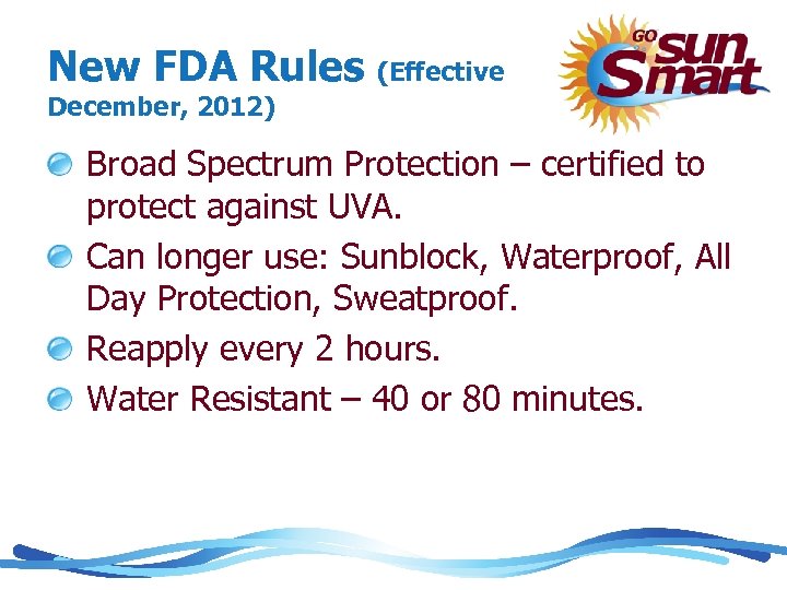 New FDA Rules (Effective December, 2012) Broad Spectrum Protection – certified to protect against