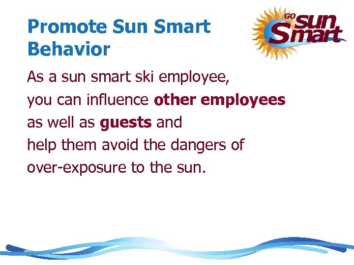 Promote Sun Smart Behavior As a sun smart ski employee, you can influence other