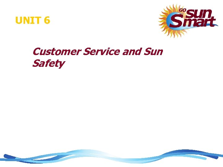 UNIT 6 Customer Service and Sun Safety 