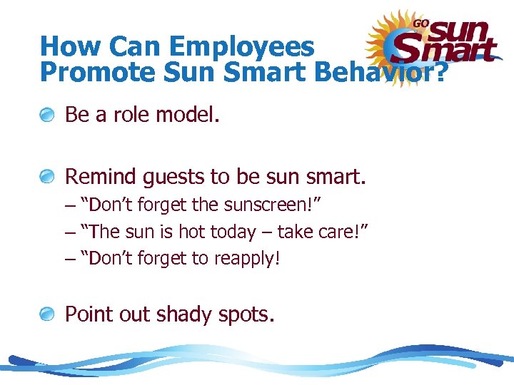 How Can Employees Promote Sun Smart Behavior? Be a role model. Remind guests to