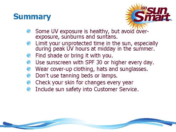 Summary Some UV exposure is healthy, but avoid overexposure, sunburns and suntans. Limit your