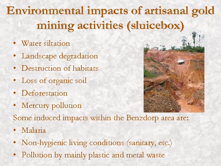 Environmental impacts of artisanal gold mining activities (sluicebox) • Water siltation • Landscape degradation