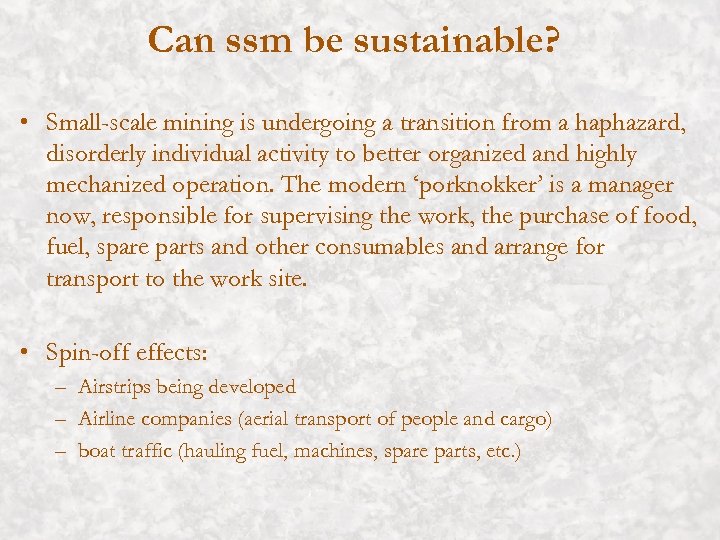 Can ssm be sustainable? • Small-scale mining is undergoing a transition from a haphazard,