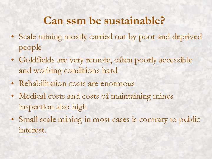 Can ssm be sustainable? • Scale mining mostly carried out by poor and deprived