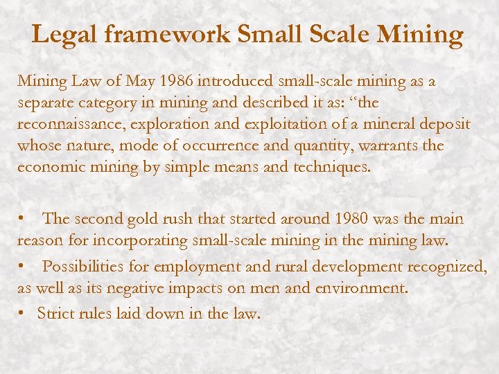 Legal framework Small Scale Mining Law of May 1986 introduced small-scale mining as a