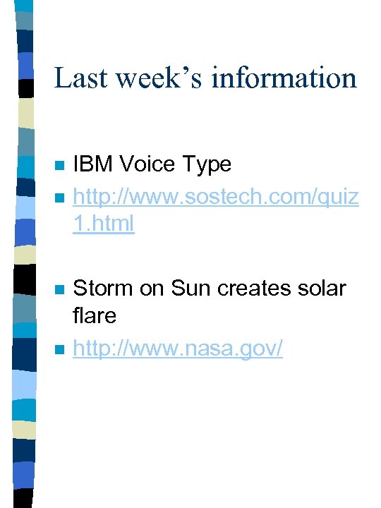 Last week’s information n n IBM Voice Type http: //www. sostech. com/quiz 1. html