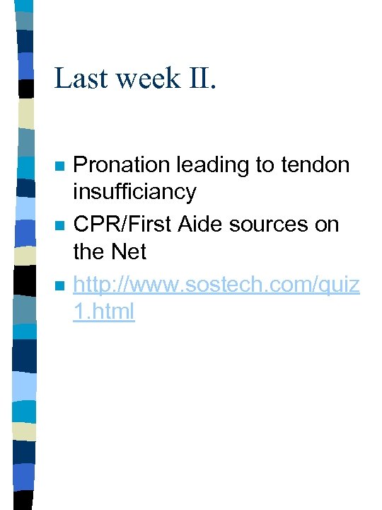 Last week II. n n n Pronation leading to tendon insufficiancy CPR/First Aide sources