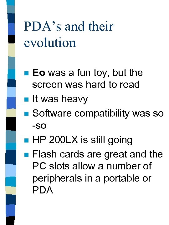 PDA’s and their evolution n n Eo was a fun toy, but the screen