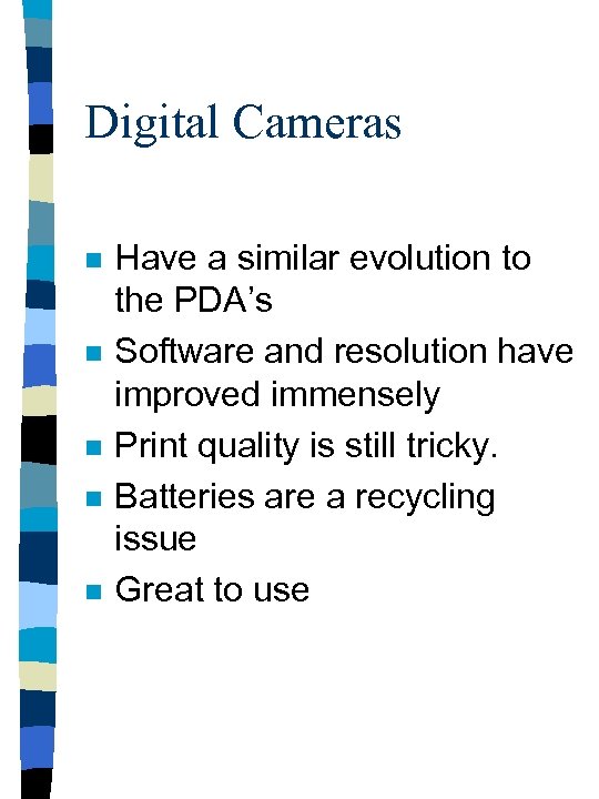 Digital Cameras n n n Have a similar evolution to the PDA’s Software and