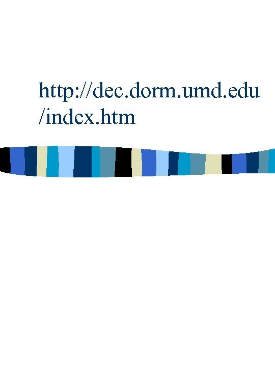 http: //dec. dorm. umd. edu /index. htm 