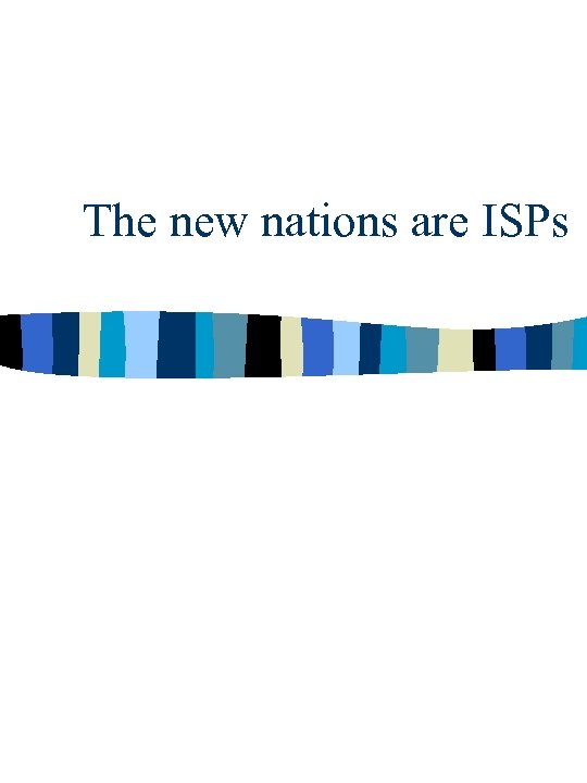 The new nations are ISPs 