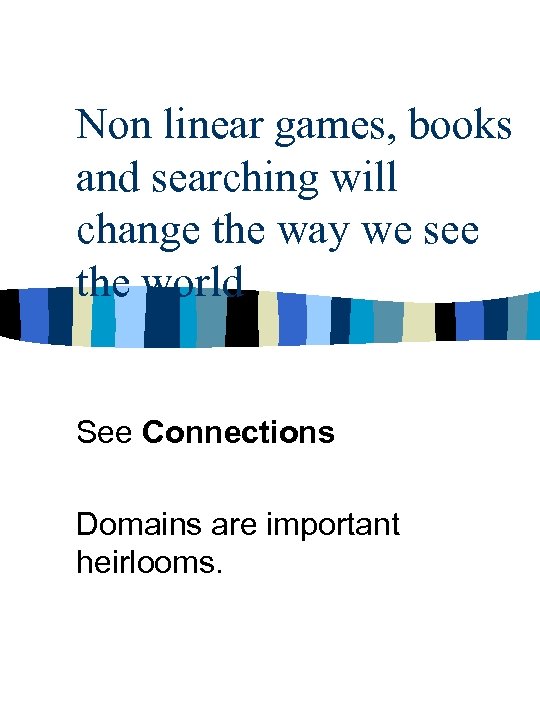 Non linear games, books and searching will change the way we see the world