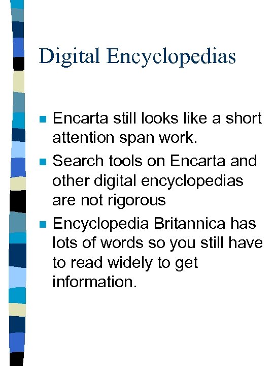 Digital Encyclopedias n n n Encarta still looks like a short attention span work.