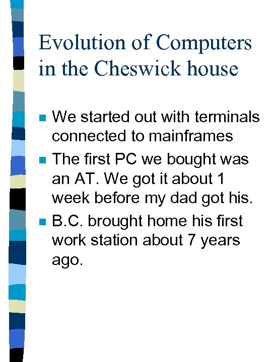 Evolution of Computers in the Cheswick house n n n We started out with