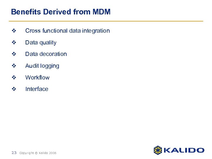 Benefits Derived from MDM v Cross functional data integration v Data quality v Data