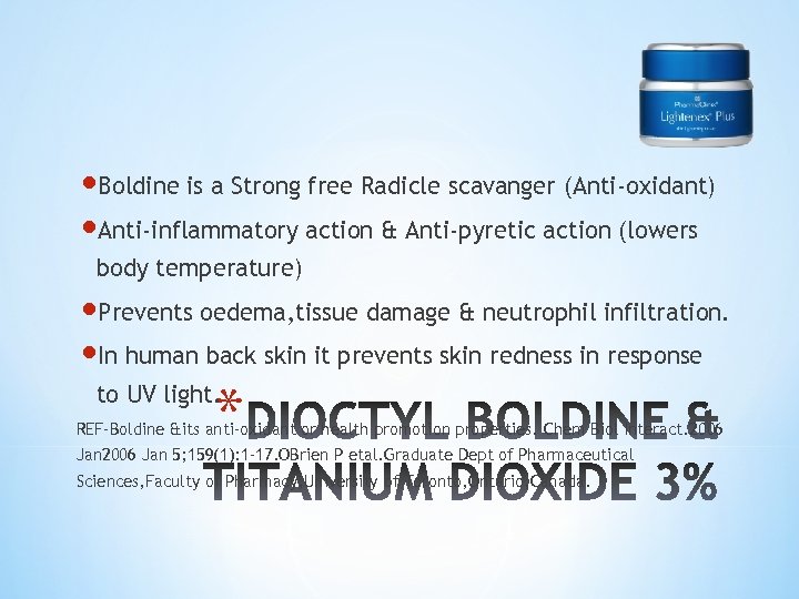  Boldine is a Strong free Radicle scavanger (Anti-oxidant) Anti-inflammatory action & Anti-pyretic action