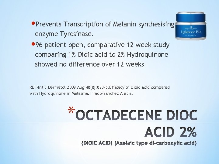  Prevents Transcription of Melanin synthesising enzyme Tyrosinase. 96 patient open, comparative 12 week