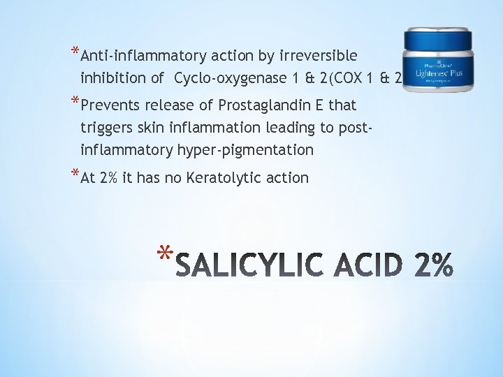*Anti-inflammatory action by irreversible inhibition of Cyclo-oxygenase 1 & 2(COX 1 & 2) *Prevents