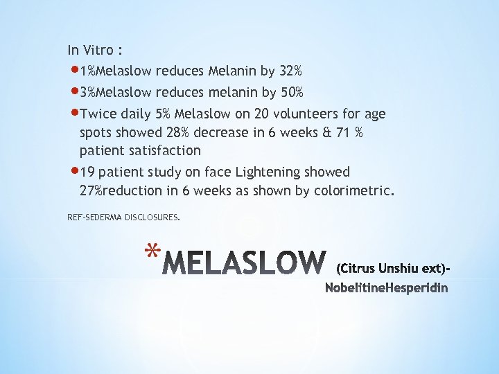 In Vitro : 1%Melaslow reduces Melanin by 32% 3%Melaslow reduces melanin by 50% Twice