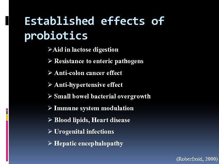 Established effects of probiotics ØAid in lactose digestion Ø Resistance to enteric pathogens Ø