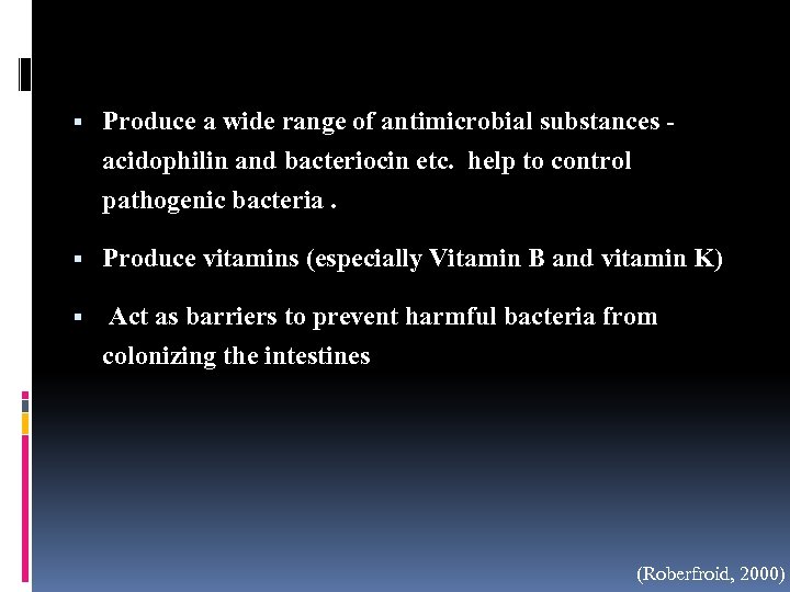  Produce a wide range of antimicrobial substances acidophilin and bacteriocin etc. help to