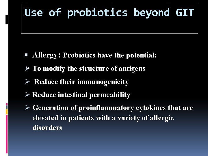 Use of probiotics beyond GIT Allergy: Probiotics have the potential: Ø To modify the