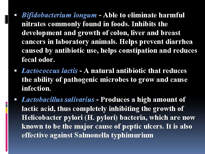  Bifidobacterium longum - Able to eliminate harmful nitrates commonly found in foods. Inhibits