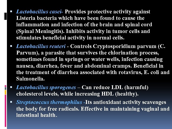  Lactobacillus casei- Provides protective activity against Listeria bacteria which have been found to