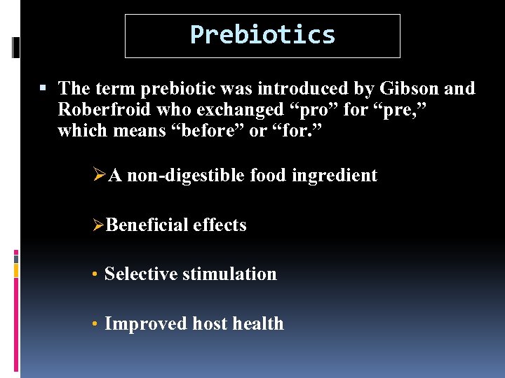 Prebiotics The term prebiotic was introduced by Gibson and Roberfroid who exchanged “pro” for