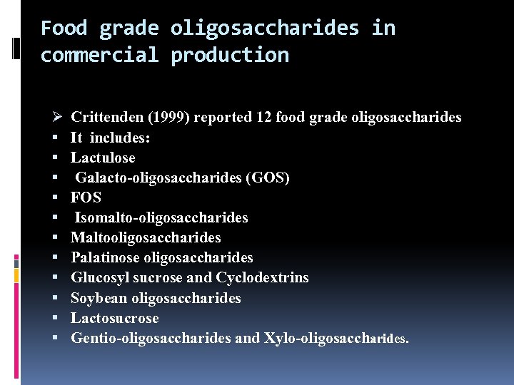 Food grade oligosaccharides in commercial production Ø Crittenden (1999) reported 12 food grade oligosaccharides