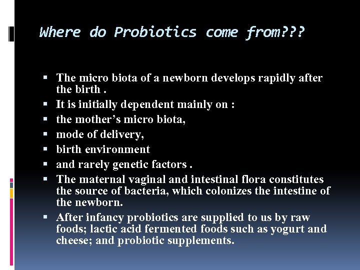 Where do Probiotics come from? ? ? The micro biota of a newborn develops