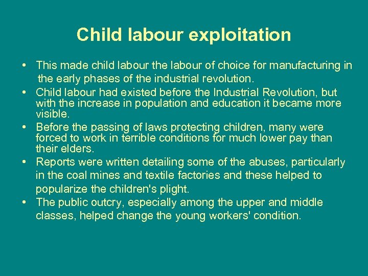 Child labour exploitation • This made child labour the labour of choice for manufacturing