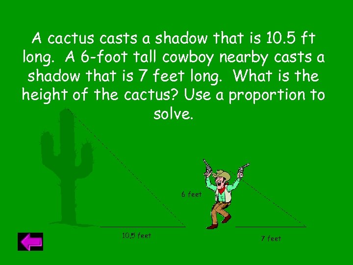 A cactus casts a shadow that is 10. 5 ft long. A 6 -foot