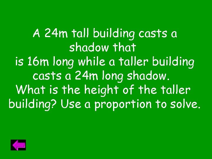 A 24 m tall building casts a shadow that is 16 m long while