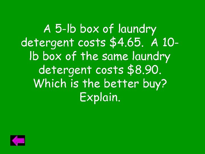 A 5 -lb box of laundry detergent costs $4. 65. A 10 lb box