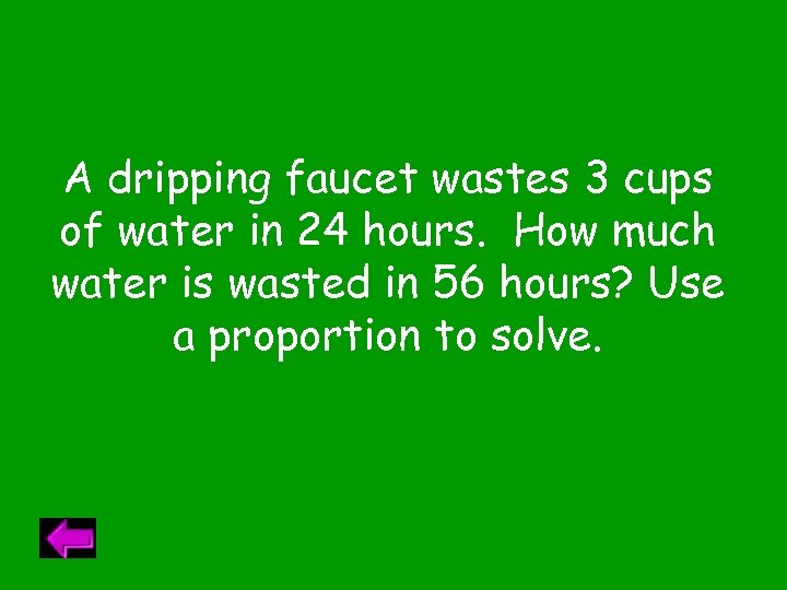 A dripping faucet wastes 3 cups of water in 24 hours. How much water