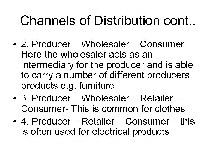 Channels of Distribution cont. . • 2. Producer – Wholesaler – Consumer – Here