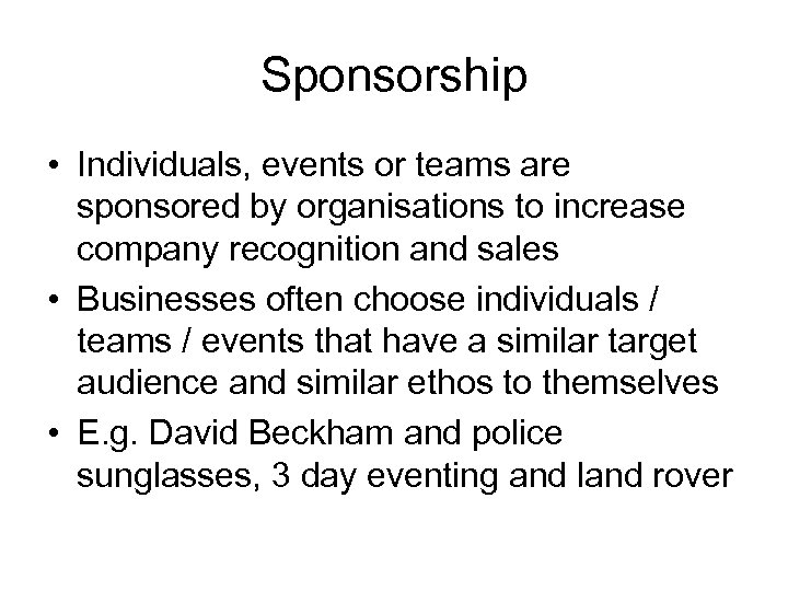 Sponsorship • Individuals, events or teams are sponsored by organisations to increase company recognition