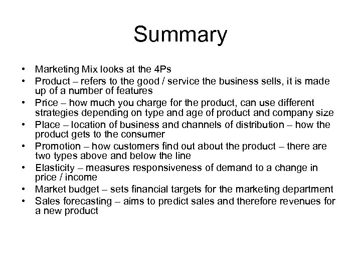 Summary • Marketing Mix looks at the 4 Ps • Product – refers to