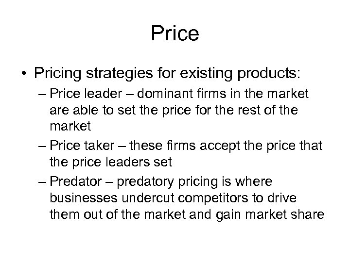 Price • Pricing strategies for existing products: – Price leader – dominant firms in