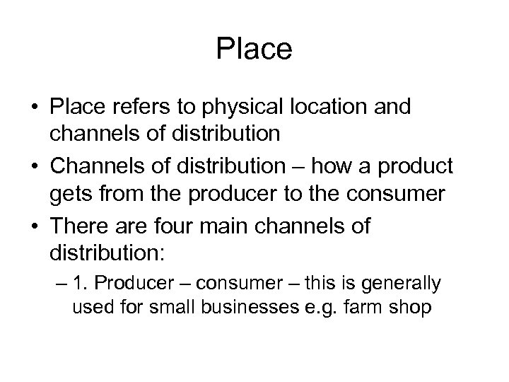 Place • Place refers to physical location and channels of distribution • Channels of