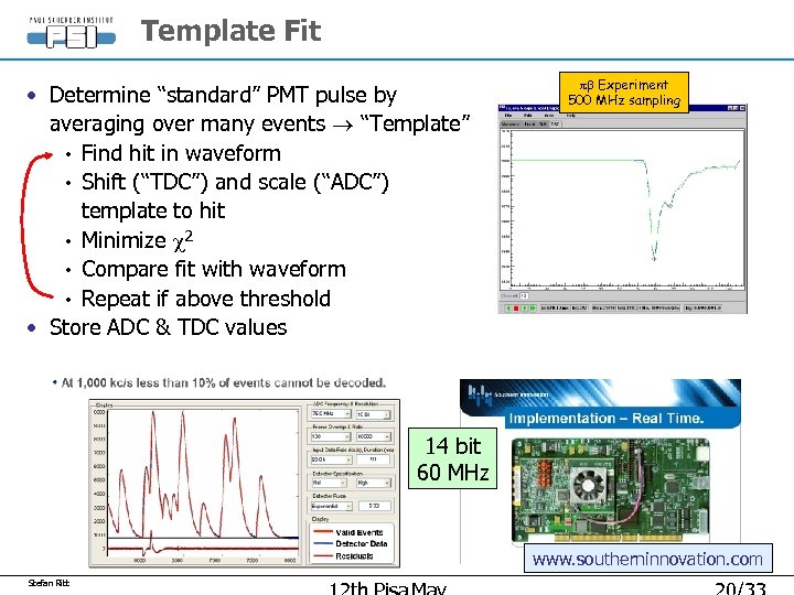 Template Fit • Determine “standard” PMT pulse by averaging over many events “Template” •