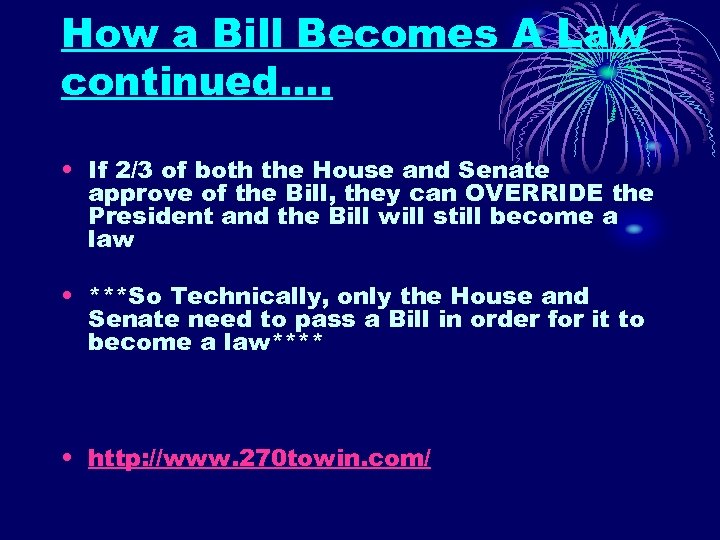 How a Bill Becomes A Law continued…. • If 2/3 of both the House